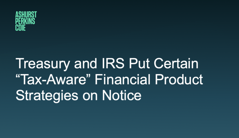 Treasury and IRS Put Certain “Tax-Aware” Financial Product Strategies on Notice