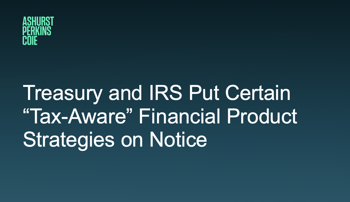 Treasury and IRS Put Certain “Tax-Aware” Financial Product Strategies on Notice